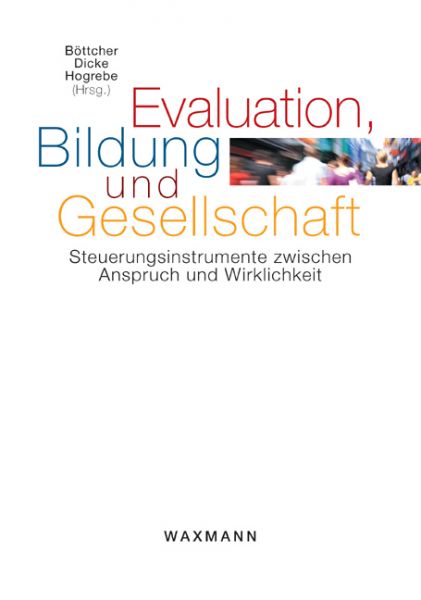 Evaluation, Bildung und Gesellschaft. Steuerungsinstrumente zwischen Anspruch und Wirklichkeit