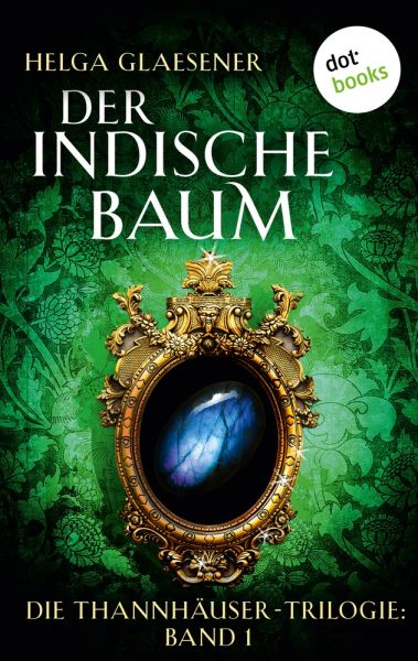 Die Thannhäuser-Trilogie - Band 1: Der indische Baum