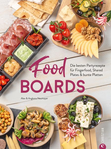 Trend-Kochbuch: Food Boards - Die besten Partyrezepte für Fingerfood, Shared Plates und bunte Platte