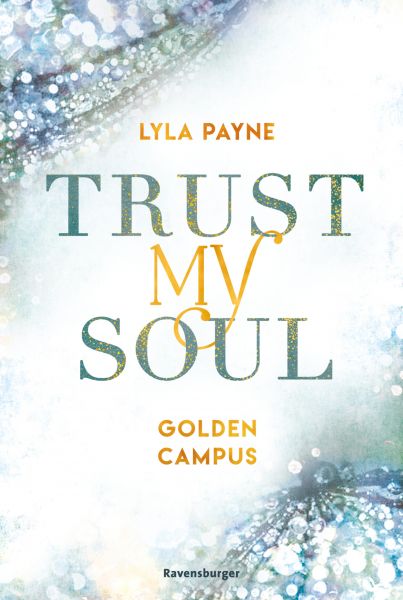 Trust My Soul - Golden-Campus-Trilogie, Band 3 (Prickelnde New-Adult-Romance auf der glamourösen Gol