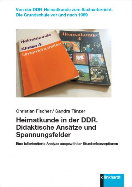 Heimatkunde in der DDR. Didaktische Ansätze und Spannungsfelder