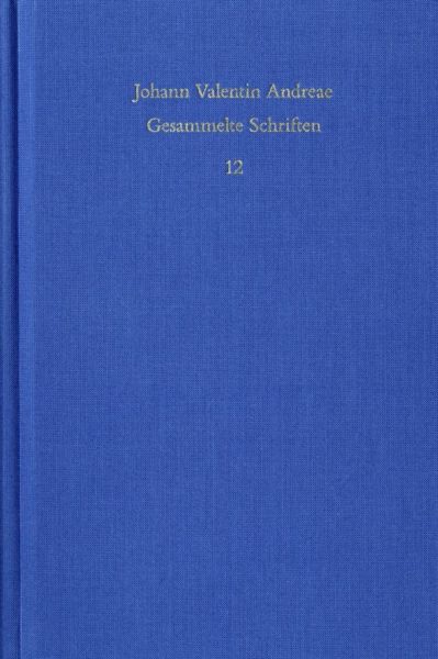 Johann Valentin Andreae: Gesammelte Schriften / Band 12: Civis Christianus, sive Peregrini quondam e