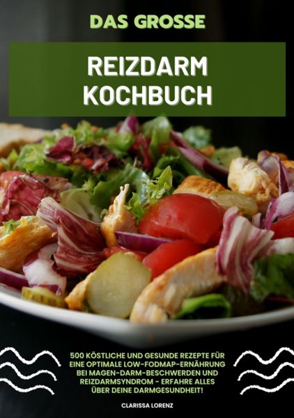 Das große Reizdarm Kochbuch: 500 köstliche und gesunde Rezepte für eine optimale LOW-FODMAP-Ernährun