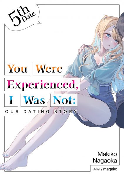 You Were Experienced, I Was Not: Our Dating Story 5th Date (Light Novel)