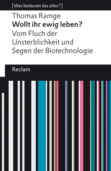 Wollt ihr ewig leben?. Vom Fluch der Unsterblichkeit und Segen der Biotechnologie. [Was bedeutet das