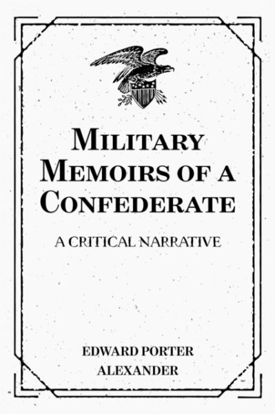 Military Memoirs of a Confederate: A Critical Narrative