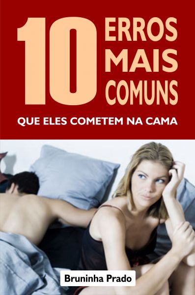 10 Erros mais comuns que eles cometem na cama