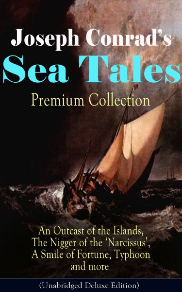 Joseph Conrad's Sea Tales - Premium Collection: An Outcast of the Islands, The Nigger of the 'Narcis