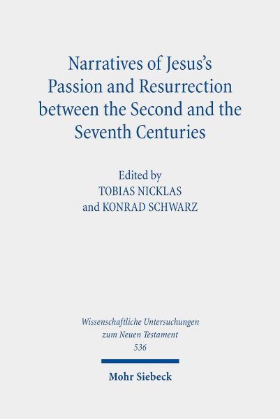 Narratives of Jesus's Passion and Resurrection between the Second and the Seventh Centuries