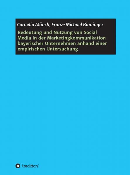 Bedeutung und Nutzung von Social Media in der Marketingkommunikation bayerischer Unternehmen anhand