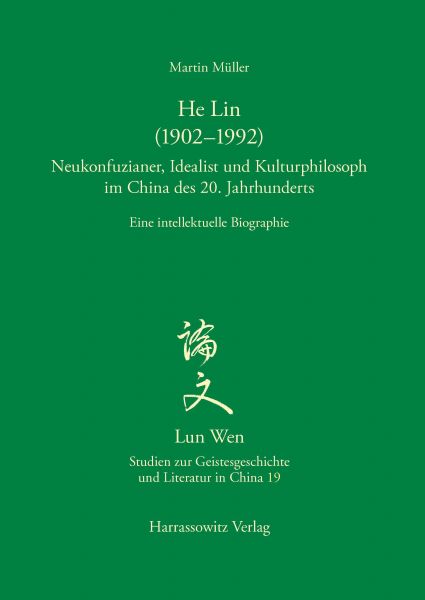 He Lin (1902-1992). Neukonfuzianer, Idealist und Kulturphilosoph im China des 20. Jahrhunderts