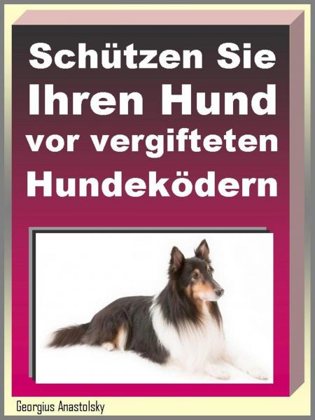 Schützen Sie Ihren Hund vor vergifteten Hundeködern