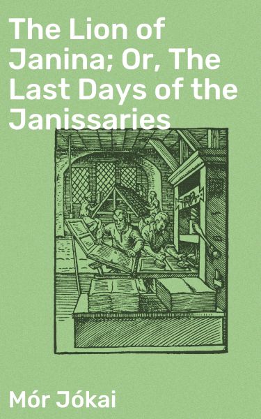 The Lion of Janina; Or, The Last Days of the Janissaries