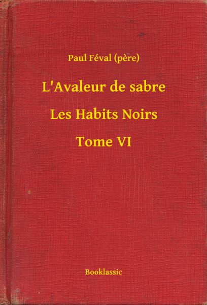 L'Avaleur de sabre - Les Habits Noirs - Tome VI