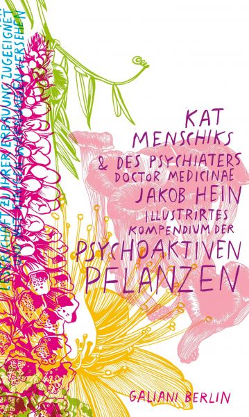 Kat Menschiks und des Psychiaters Doctor medicinae Jakob Hein Illustrirtes Kompendium der psychoakti