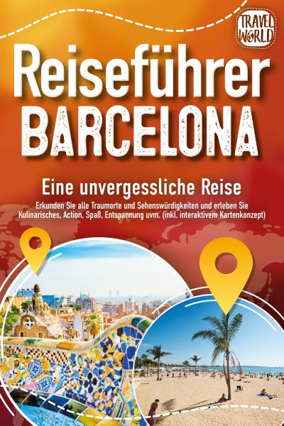 Reiseführer Barcelona - Eine unvergessliche Reise: Erkunden Sie alle Traumorte und Sehenswürdigkeite