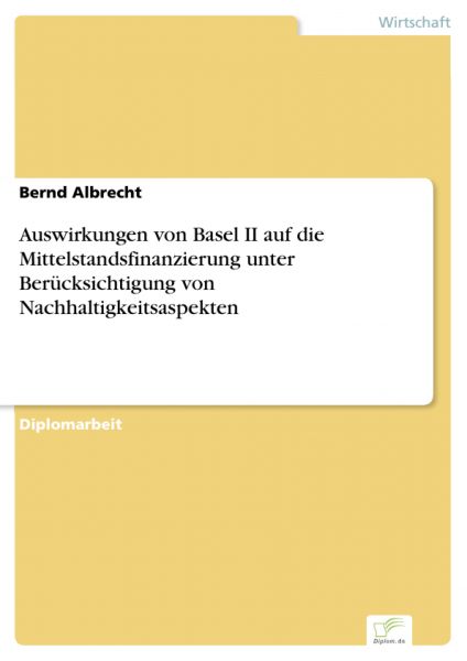 Auswirkungen von Basel II auf die Mittelstandsfinanzierung unter Berücksichtigung von Nachhaltigkeit