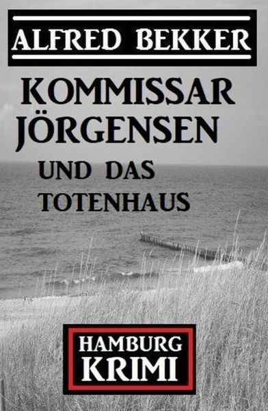 Kommissar Jörgensen und das Totenhaus: Kommissar Jörgensen Hamburg Krimi