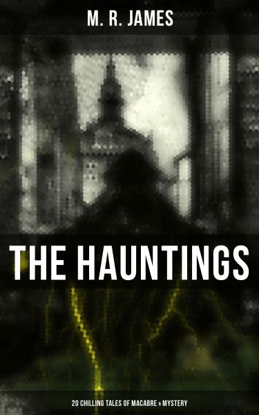 THE HAUNTINGS: 20 Chilling Tales of Macabre & Mystery