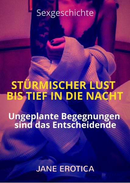 Sexgeschichte: Stürmischer Lust bis tief in die Nacht