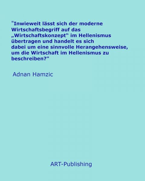 "Inwieweit lässt sich der moderne Wirtschaftsbegriff auf das „Wirtschaftskonzept“ im Hellenismus übe