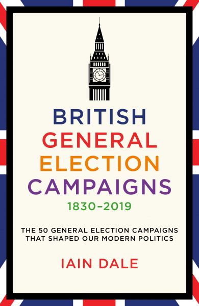 British General Election Campaigns 1830–2019