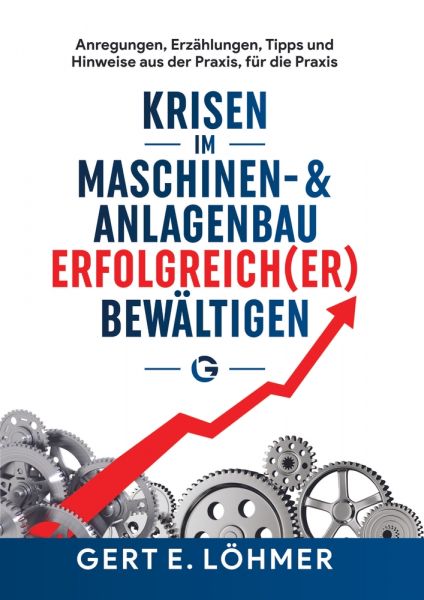 Krisen im Maschinen- und Anlagenbau erfolgreich(er) bewältigen - so funktioniert es!