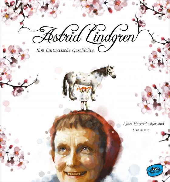 Astrid Lindgren. Ihre fantastische Geschichte