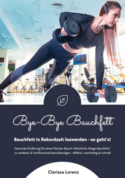 Bye-Bye Bauchfett: Bauchfett in Rekordzeit loswerden - so geht's! (Gesunde Ernährung: Natürliche Weg