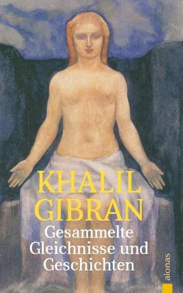 Gesammelte Gleichnisse und Geschichten. Khalil Gibran