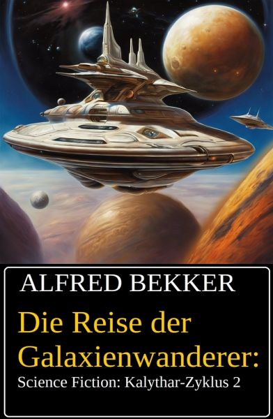 Die Reise der Galaxienwanderer: Science Fiction: Kalythar-Zyklus 2