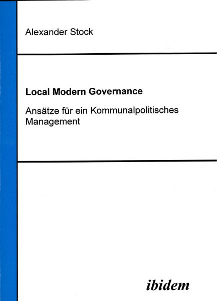 Local Modern Governance. Ansätze für ein Kommunalpolitisches Management