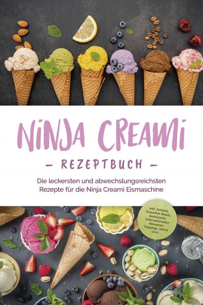 Ninja Creami Rezeptbuch: Die leckersten und abwechslungsreichsten Rezepte für die Ninja Creami Eisma