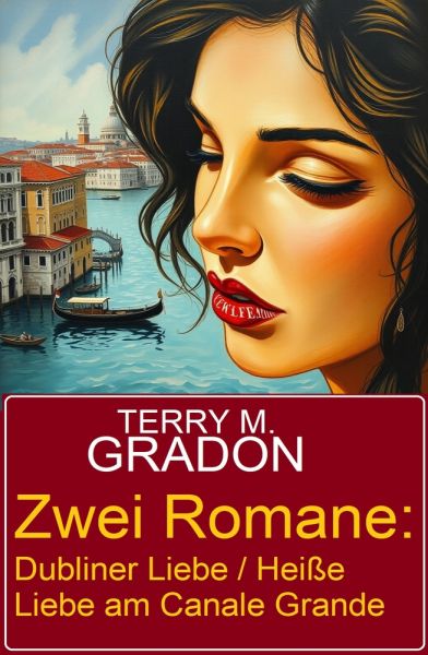 Zwei Romane: Dubliner Liebe / Heiße Liebe am Canale Grande