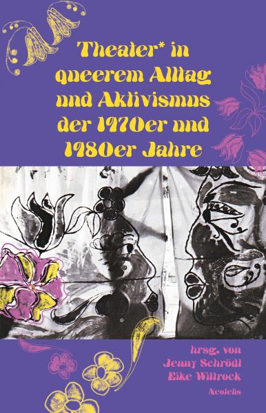 Theater* in queerem Alltag und Aktivismus der 1970er und 1980er Jahre