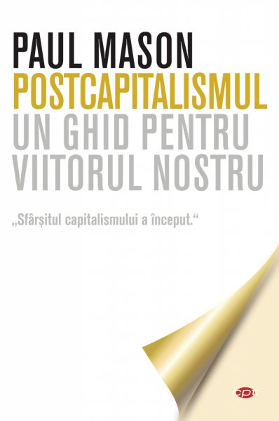 Postcapitalismul. Un ghid pentru viitorul nostru