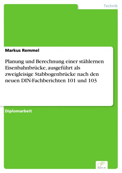 Planung und Berechnung einer stählernen Eisenbahnbrücke, ausgeführt als zweigleisige Stabbogenbrücke