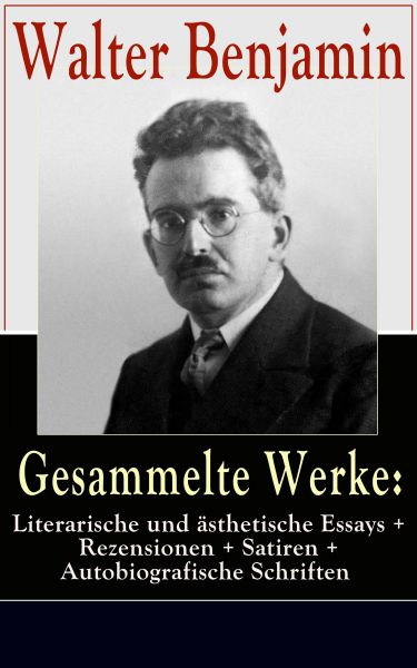 Gesammelte Werke: Literarische und ästhetische Essays + Rezensionen + Satiren + Autobiografische Sch