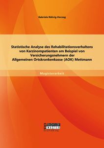 Statistische Analyse des Rehabilitationsverhaltens von Karzinompatienten am Beispiel von Versicherun