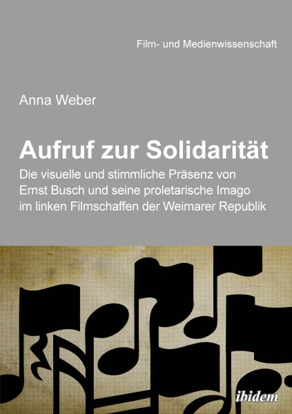 Aufruf zur Solidarität: Die visuelle und stimmliche Präsenz von Ernst Busch und seine proletarische