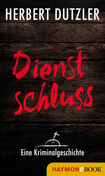 Dienstschluss. Eine Kriminalgeschichte