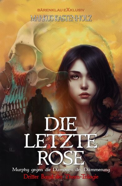 Murphy gegen die Dämonen der Dämmerung: Die letzte Rose – Dritter Band der Thorn-Trilogie