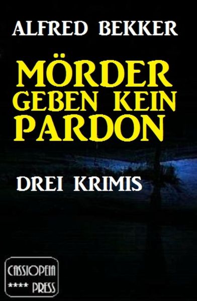 Mörder geben kein Pardon: Drei Krimis