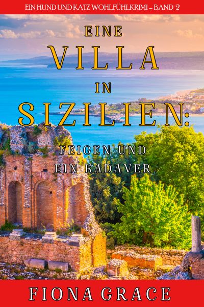 Eine Villa in Sizilien: Feigen und ein Kadaver (Ein Hund und Katz Wohlfühlkrimi – Band 2)