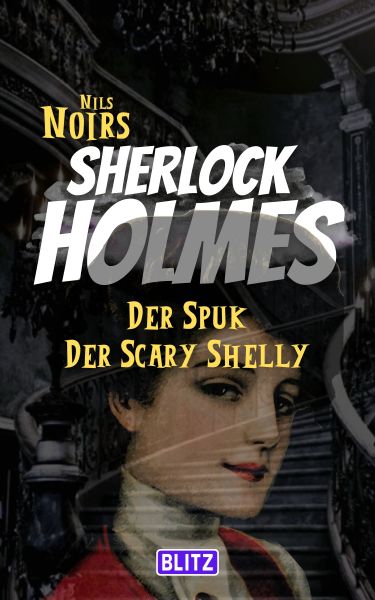 Der Spuk der Scary Shellyt (Nils Noirs Sherlock Holmes 16)