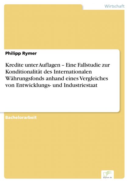 Kredite unter Auflagen – Eine Fallstudie zur Konditionalität des Internationalen Währungsfonds anhan