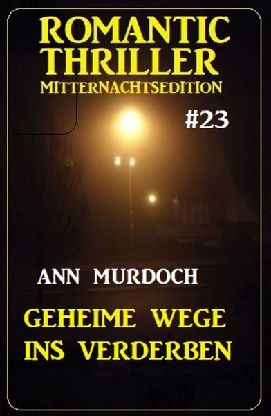 Geheime Wege ins Verderben: Romantic Thriller Mitternachtsedition 23