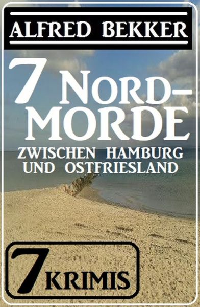 7 Nordmorde zwischen Hamburg und Ostfriesland: 7 Krimis