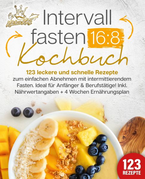 Intervallfasten 16:8 Kochbuch: 123 leckere und schnelle Rezepte zum einfachen abnehmen mit intermitt