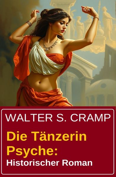 Die Tänzerin Psyche: Historischer Roman